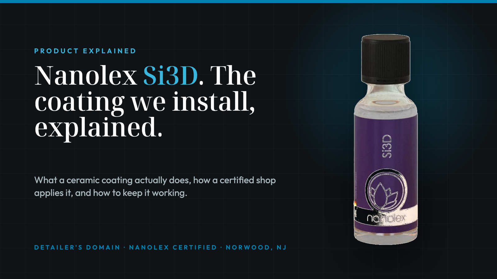 Nanolex Si3D. The coating we install, explained. Detailer's Domain, Nanolex certified, Norwood NJ